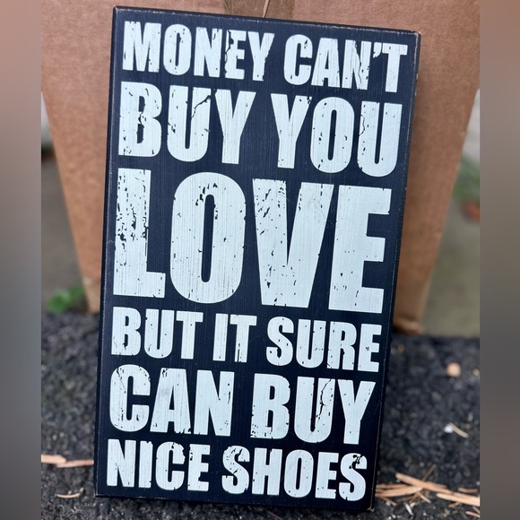 Other - “Money can’t buy you love,But it sure can buy you nice shoes.” Decorative sign